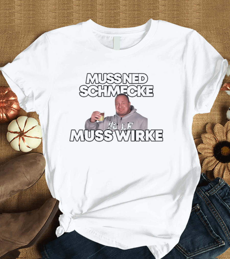 Muss Ned Schmecke Muss Wirke Meme Drinking Humor Image T-Shirt