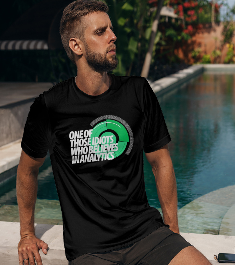 One Of Those Idiots Who Believes In Analytics Text On Green Circular Graph T-Shirt