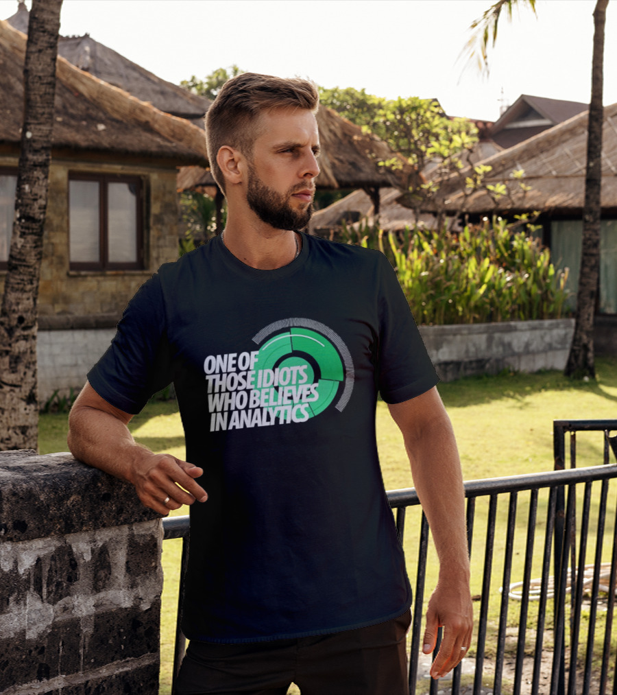 One Of Those Idiots Who Believes In Analytics Text On Green Circular Graph T-Shirt