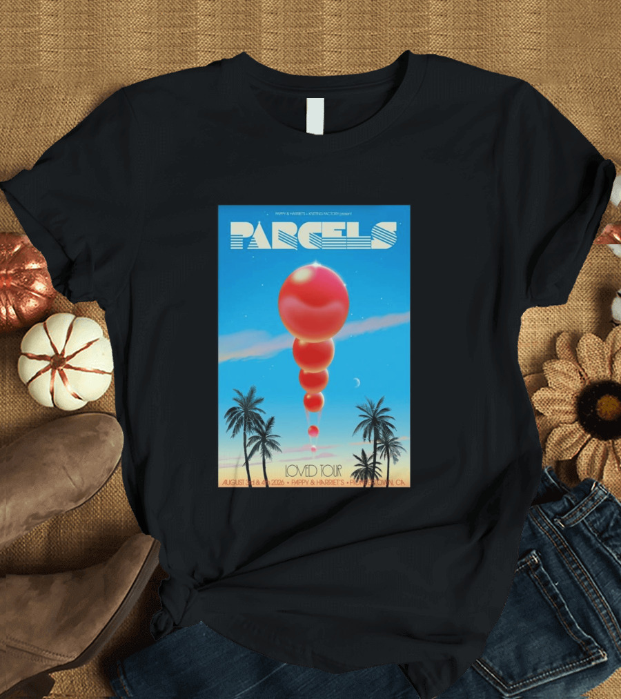 Parcels Loved Tour August 3 4 2026 Pappy Harriet's Pioneertown California T-Shirt