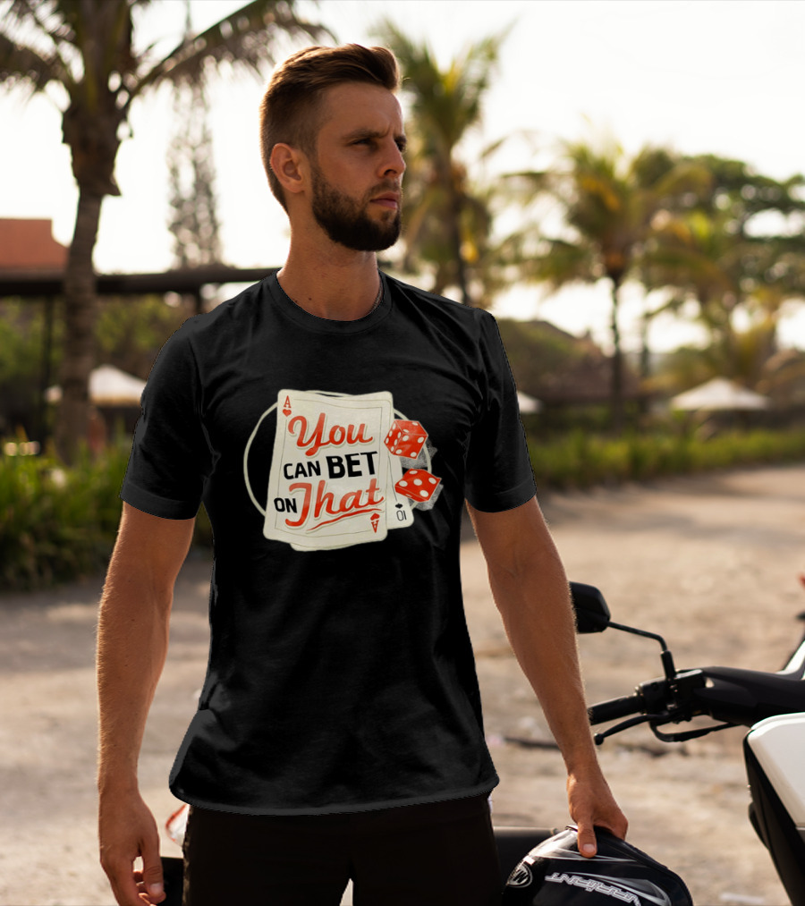 You Can Bet On That Playing Cards Dice Ace T-Shirt