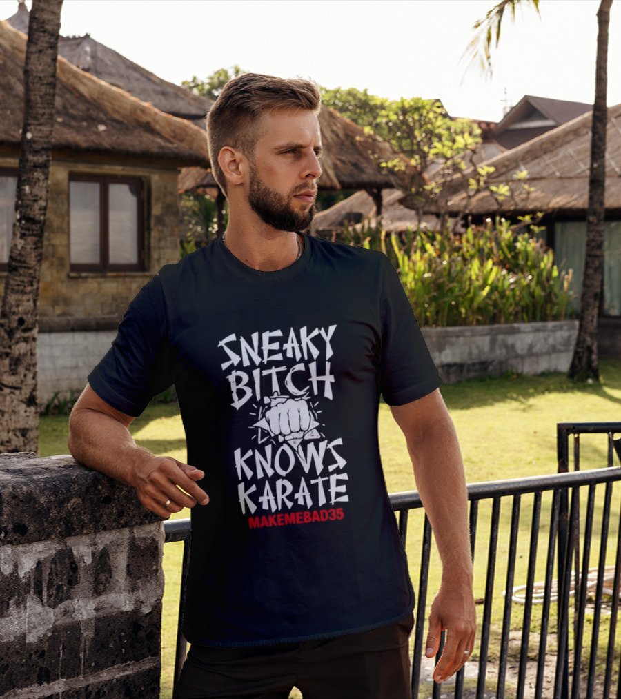 Sneaky Bitch Knows Karate Makemebad35 Punch Fist T-Shirt
