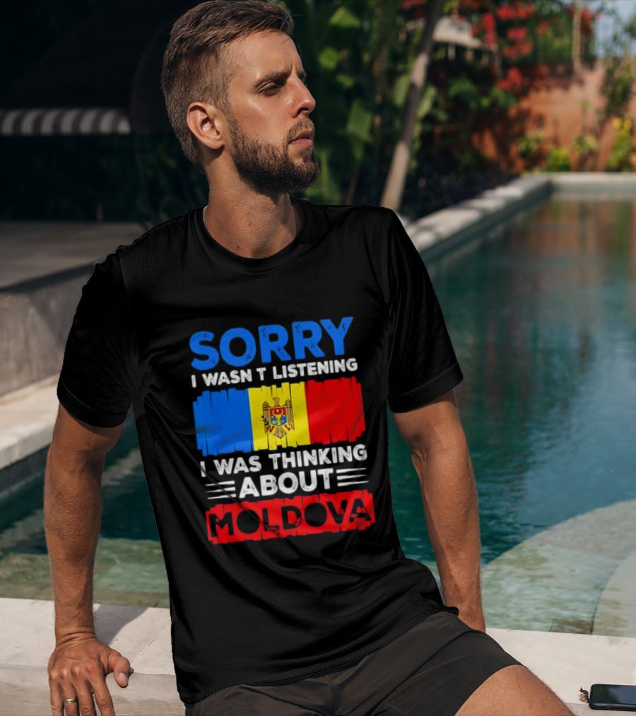 Sorry I Wasn't Listening Moldova Flag T-Shirt