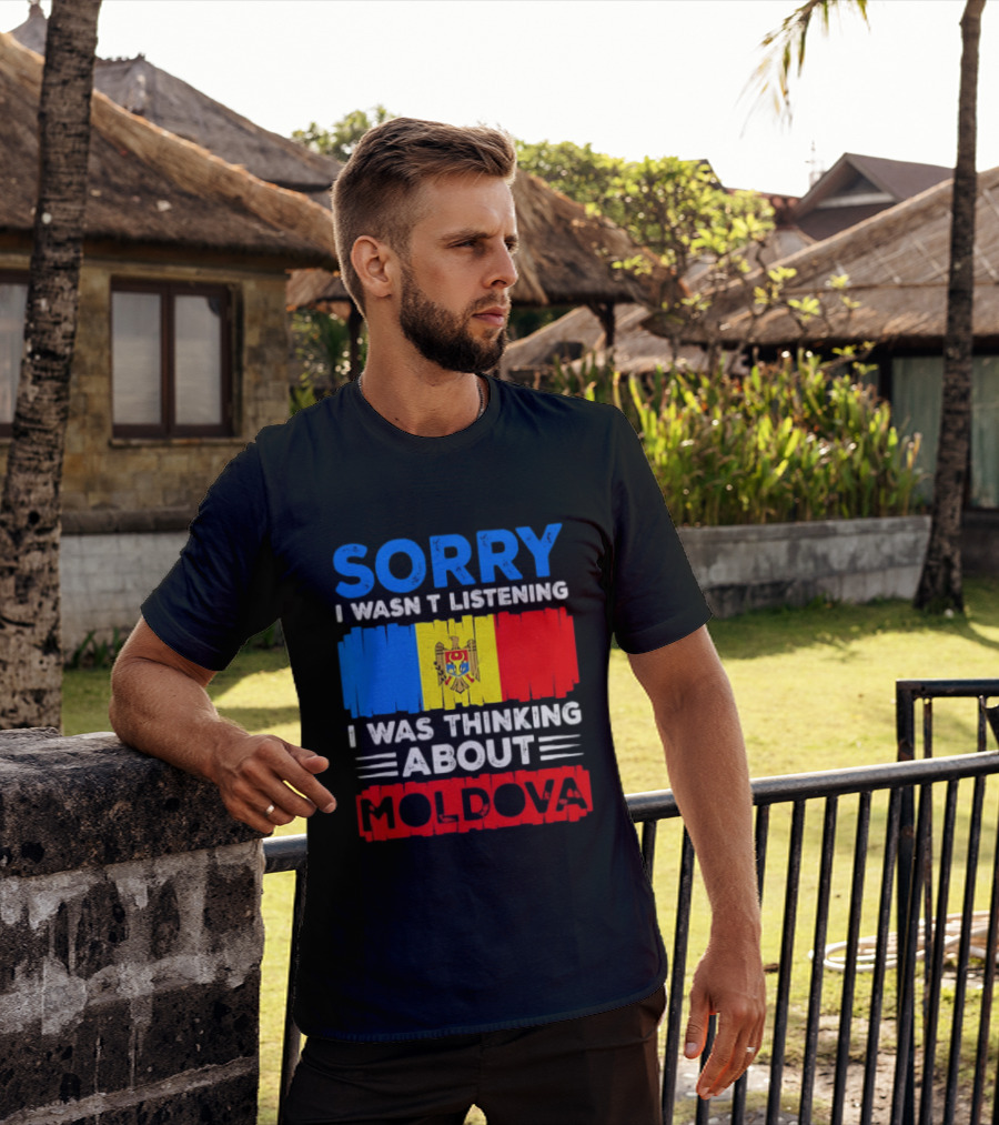 Sorry I Wasn't Listening Moldova Flag T-Shirt