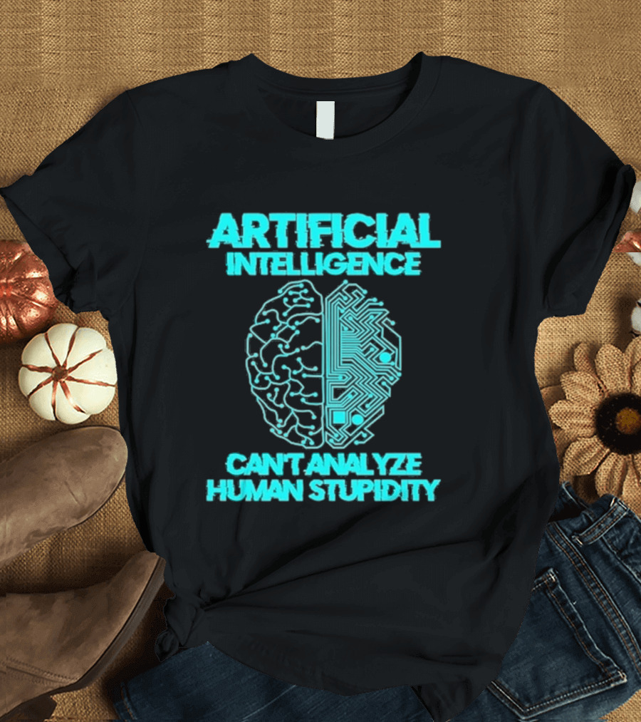 Artificial Intelligence Circuit Brain Can't Analyze Human Stupidity T-Shirt
