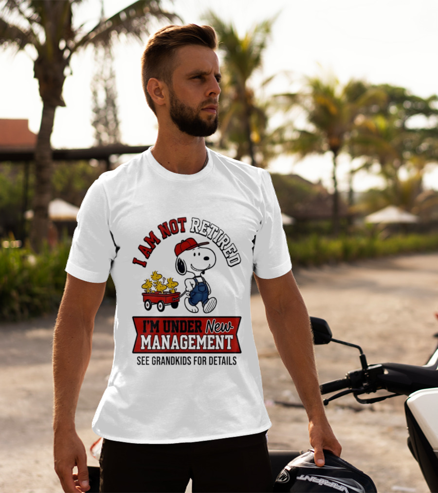 Snoopy Peanuts I Am Not Retired I'm Under New Management See Grandkids For Details T-Shirt