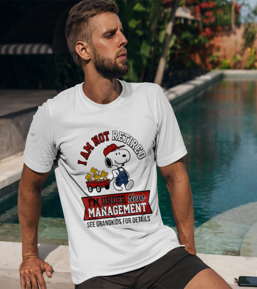 Snoopy Peanuts I Am Not Retired I'm Under New Management See Grandkids For Details T-Shirt