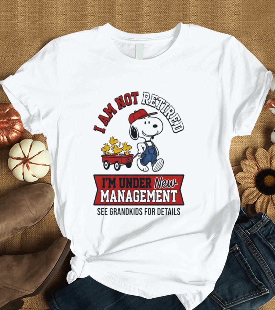 Snoopy Peanuts I Am Not Retired I'm Under New Management See Grandkids For Details T-Shirt