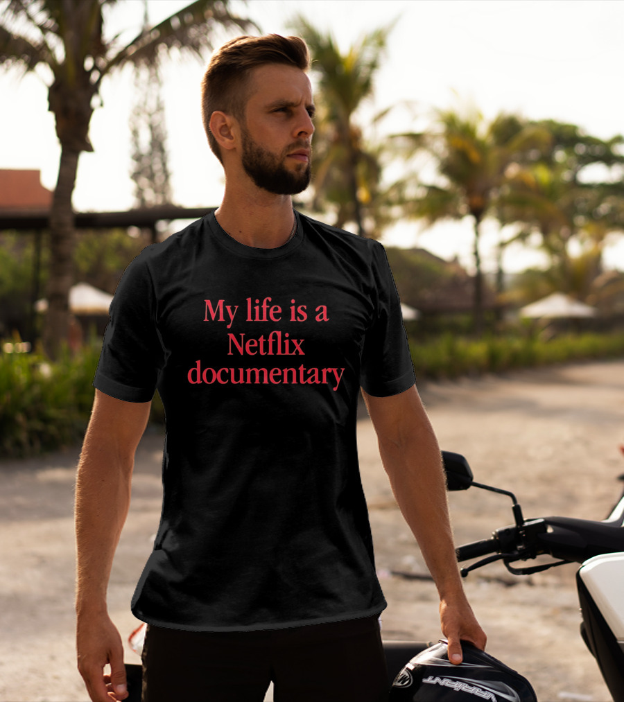 My Life Is A Netflix Documentary T-Shirt