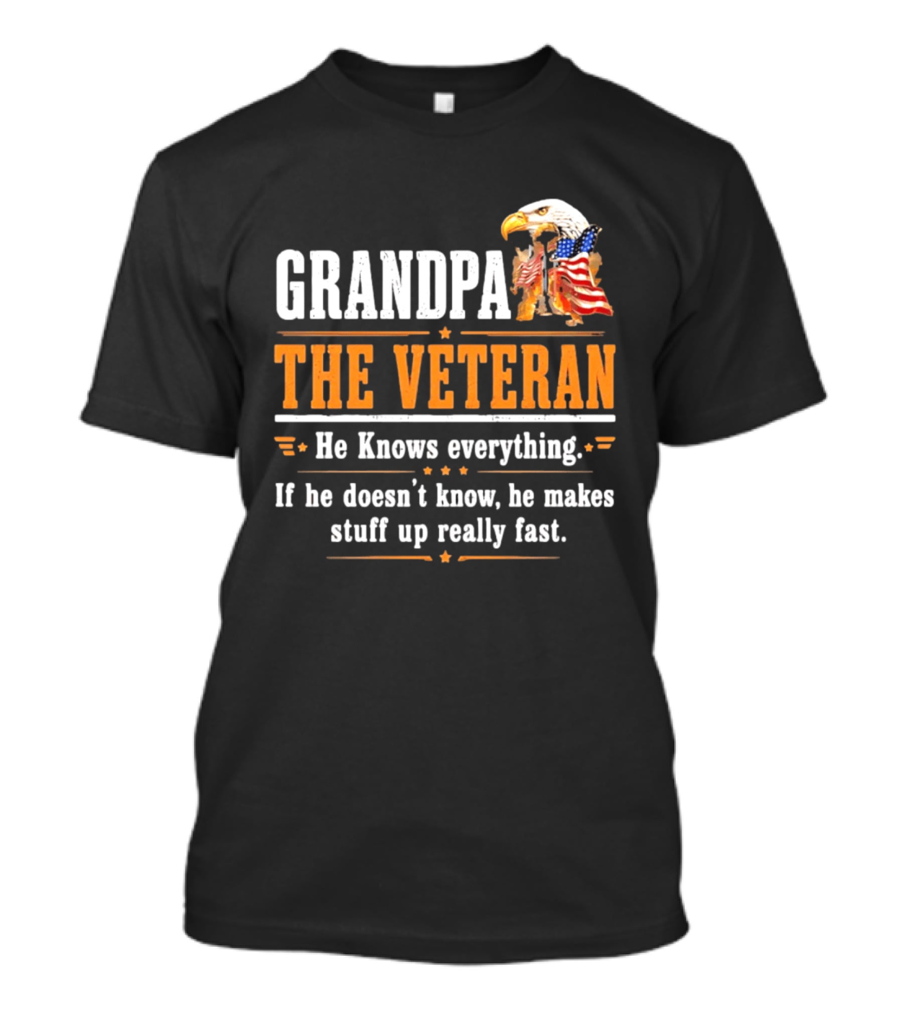 Grandpa The Veteran Eagle American Flag He Knows Everything Makes Stuff Up Fast T-Shirt