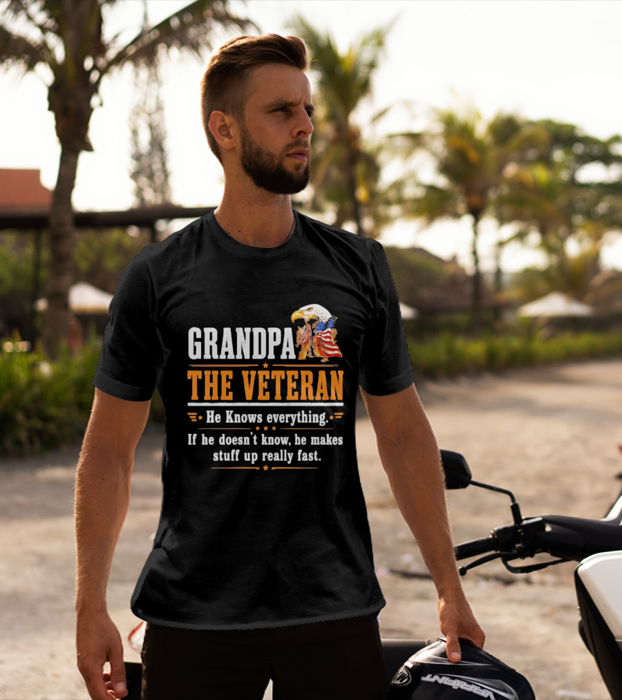 Grandpa The Veteran Eagle American Flag He Knows Everything Makes Stuff Up Fast T-Shirt
