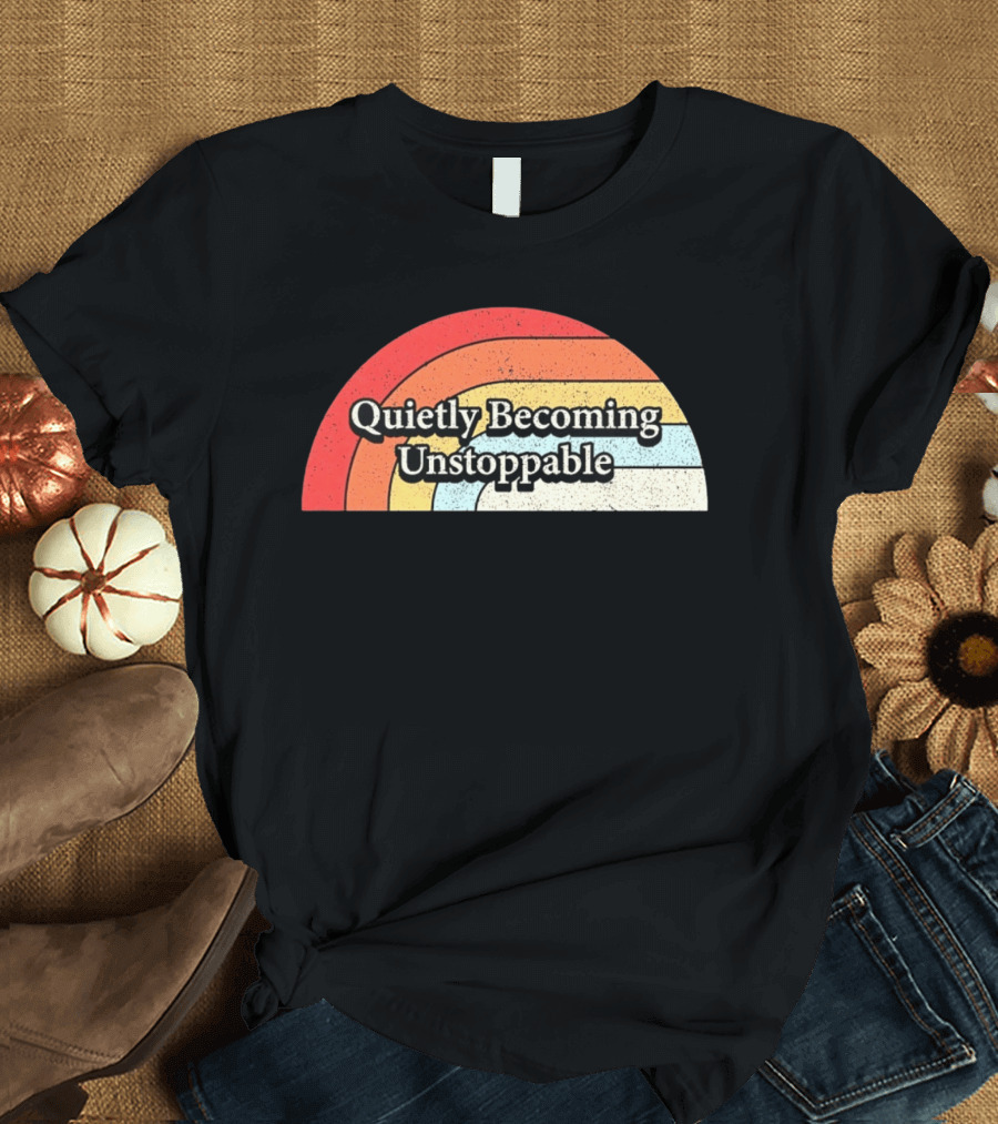 Quietly Becoming Unstoppable Retro Rainbow T-Shirt