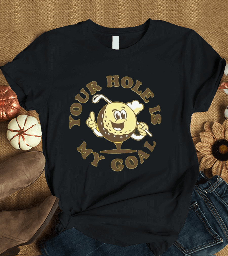 Your Hole Is My Goal Golf Ball Cartoon With Club T-Shirt