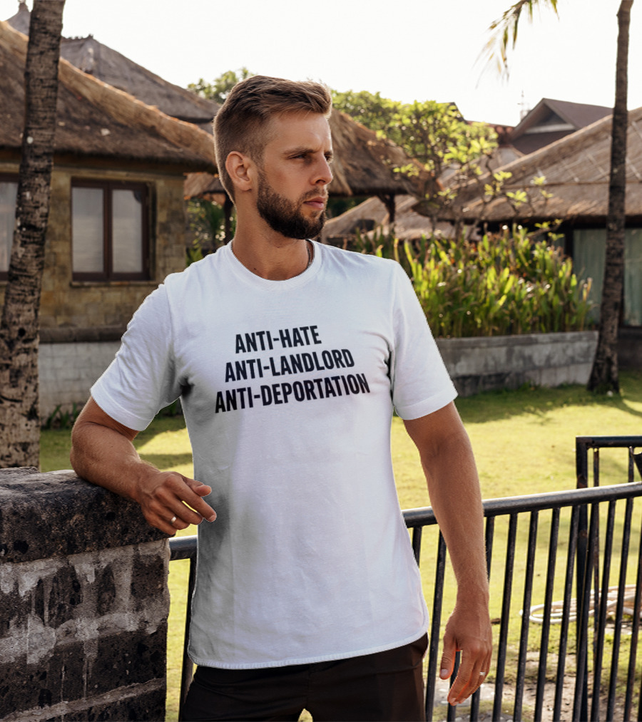 Anti Hate Anti Landlord Anti Deportation Message T-Shirt
