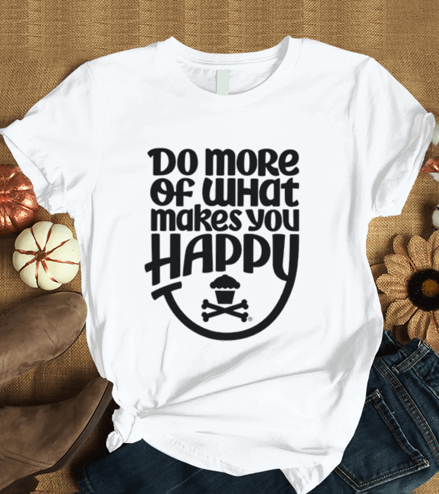 Do More Of What Makes You Happy Cupcake Skull Crossbones T-Shirt