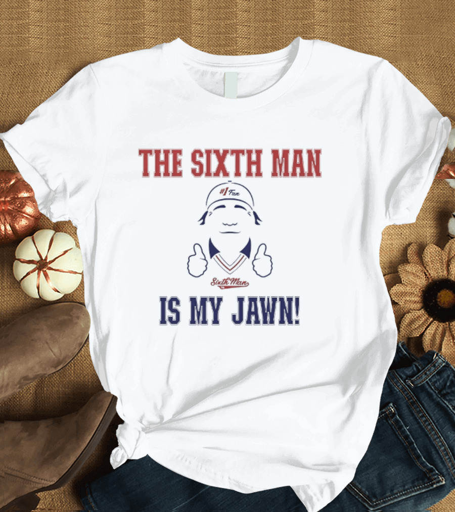 The Sixth Man Is My Jawn Philadelphia 76ers Supporter T-Shirt