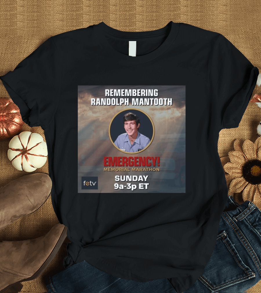 Remembering Randolph Mantooth Emergency Memorial Marathon Sunday 9a 3p ET FETV T-Shirt
