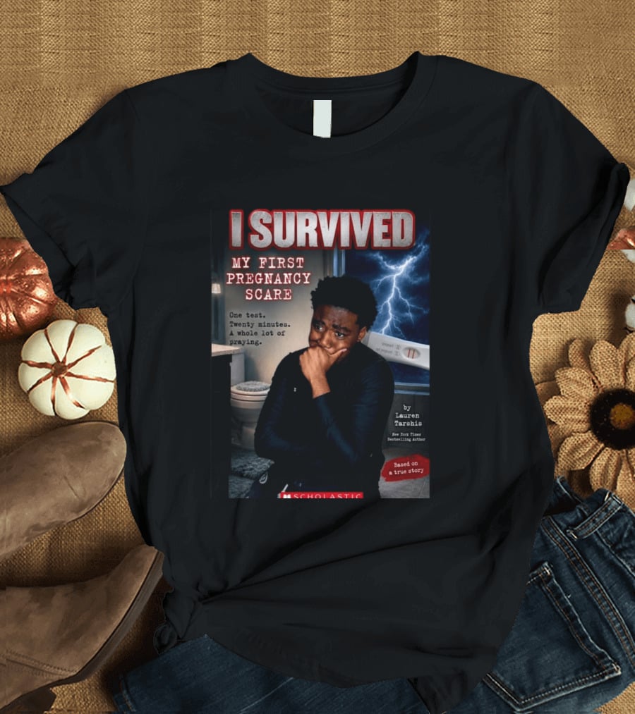 I Survived My First Pregnancy Scare One Test Twenty Minutes A Whole Lot Of Praying T-Shirt