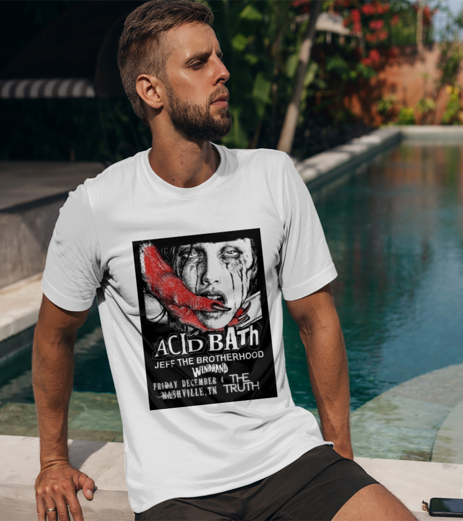 Acid Bath Jeff The Brotherhood Windhand Nashville The Truth December 4 T-Shirt