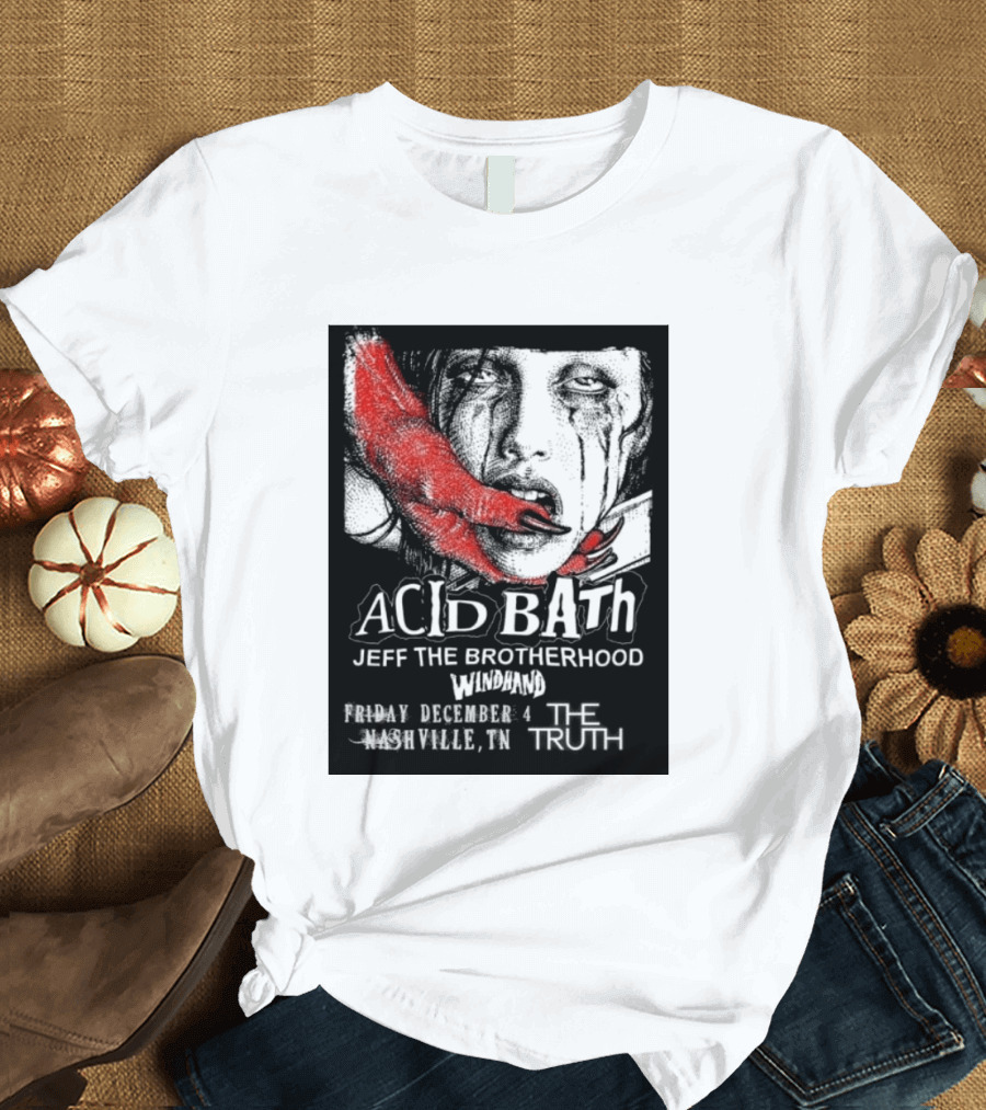 Acid Bath Jeff The Brotherhood Windhand Nashville The Truth December 4 T-Shirt
