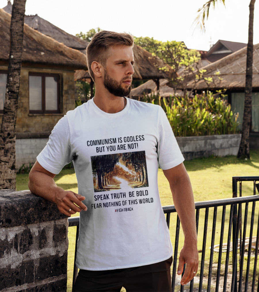 Communism Is Godless But You Are Not Speak Truth Be Bold Fear Nothing Fightback T-Shirt