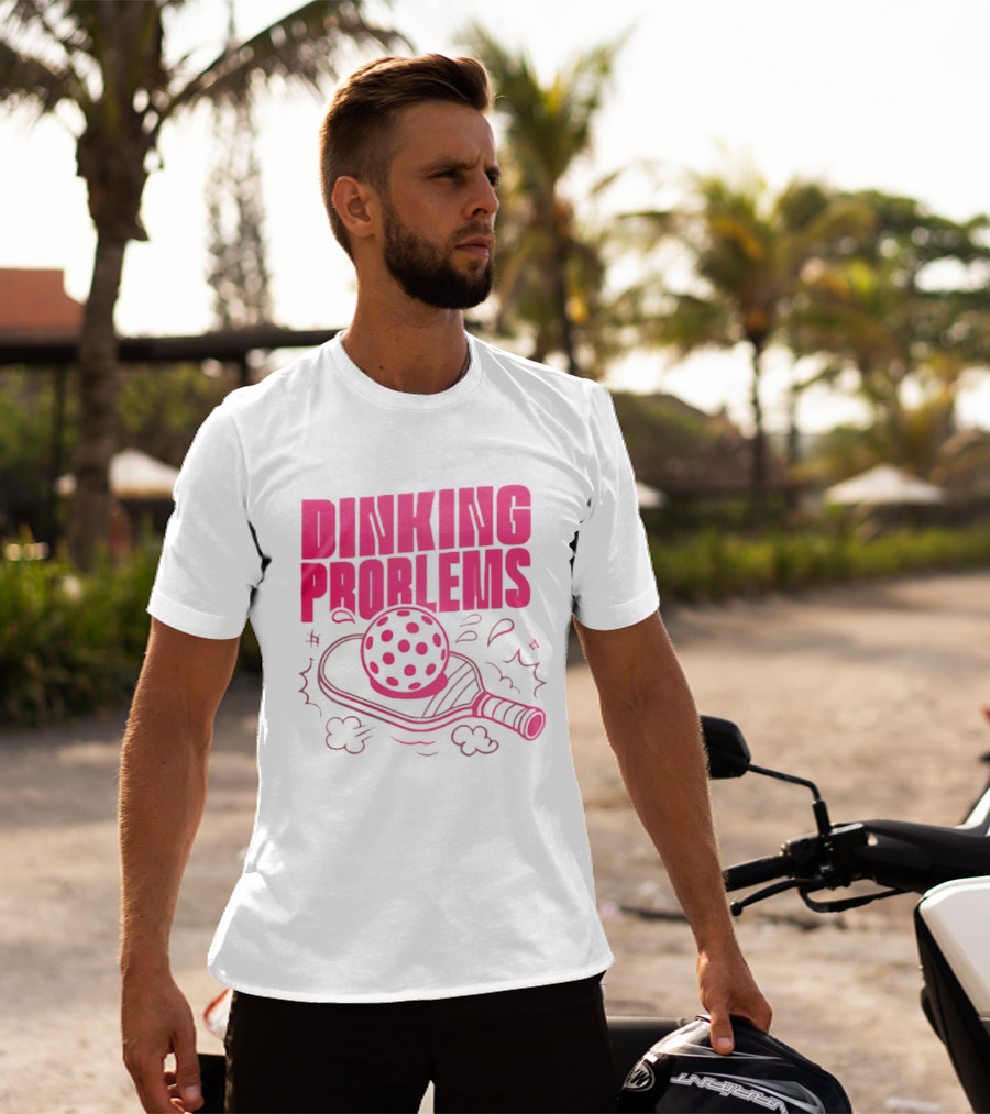 Dinking Problems Pickleball Paddle And Ball Fun T-Shirt