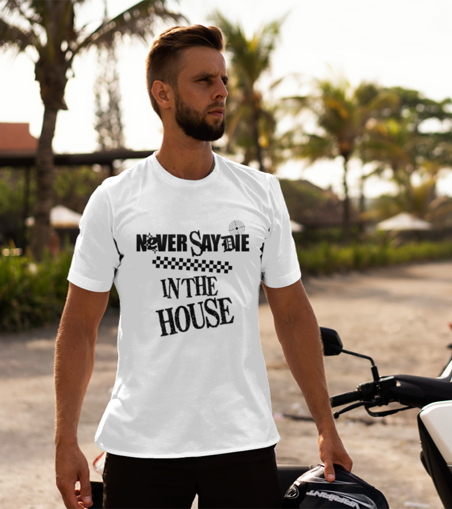 Never Say Die In The House Kt8 Store White T-Shirt