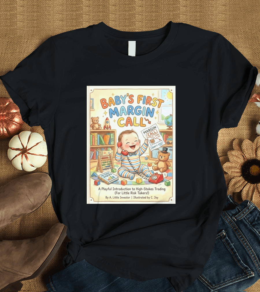 Baby's First Margin Call Funny High Stakes Trading For Little Risk Takers T-Shirt