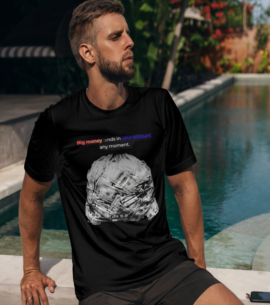 Big Money Lands In Your Account Any Moment Bag Of Cash MND SCPRE T-Shirt