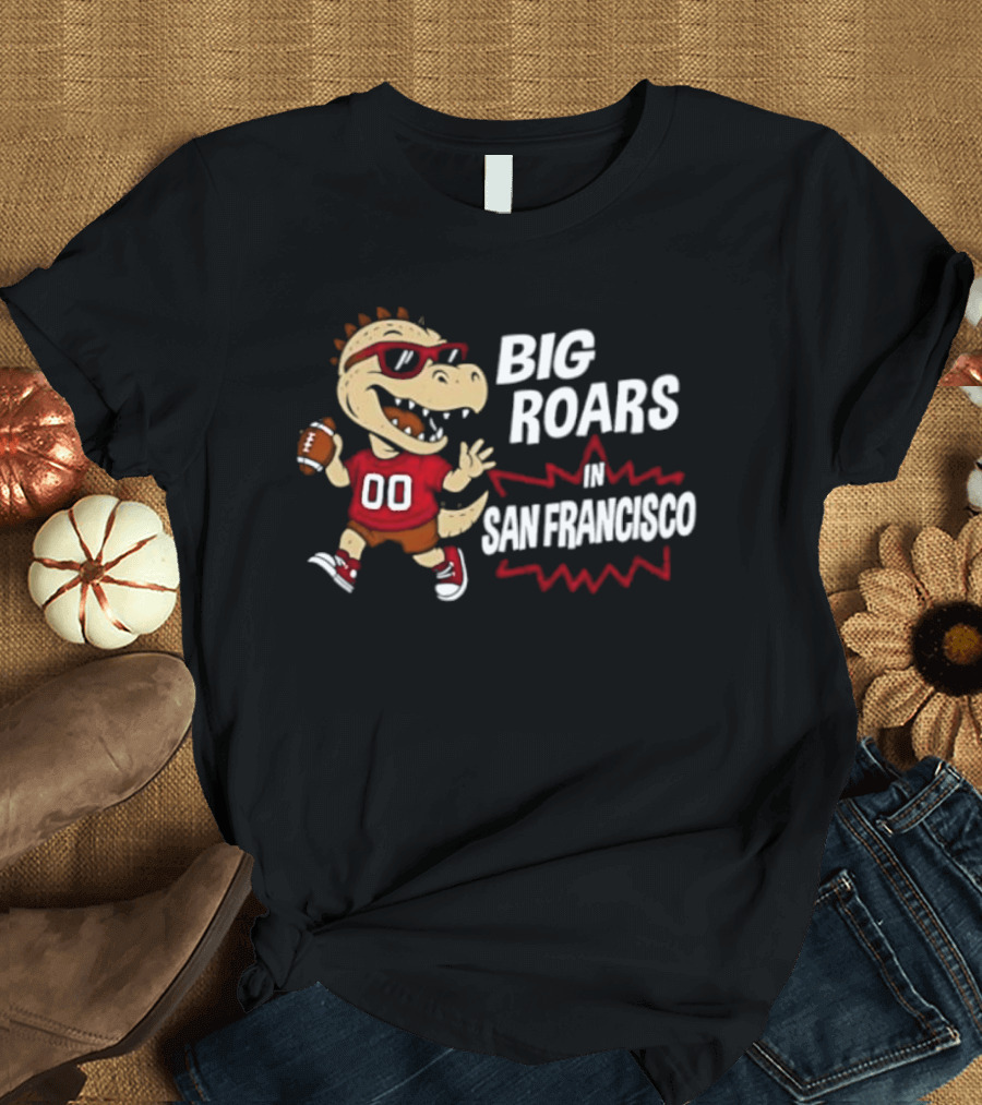 Big Roars In San Francisco 49ers Dinosaur Football Player Cartoon T-Shirt