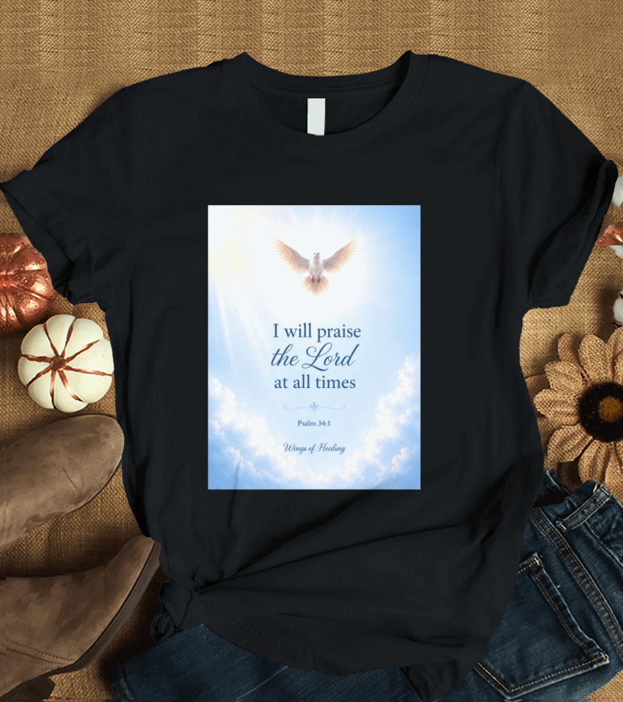 I Will Praise The Lord At All Times Psalm 34:1 Wings Of Healing Dove In Clouds T-Shirt