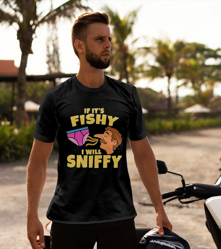 If It's Fishy I Will Sniffy Funny Underwear Sniffing Humor T-Shirt