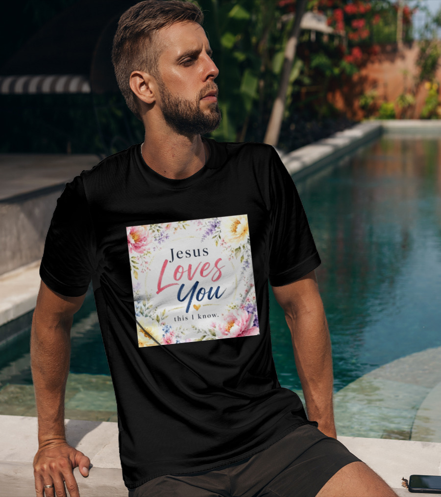 Jesus Loves You This I Know Floral Heartburst T-Shirt