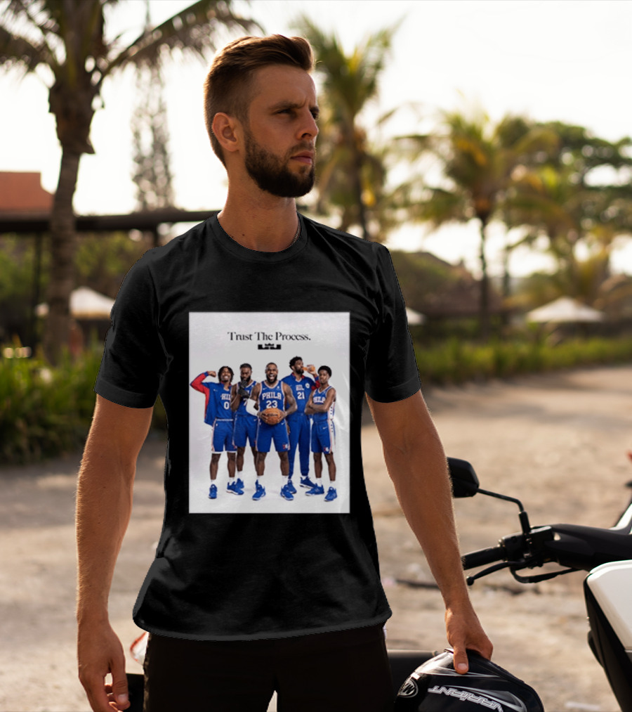 Philadelphia 76ers Trust The Process Lebron James Team Edition T-Shirt