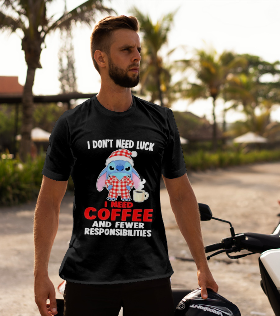 Stitch I Don't Need Luck I Need Coffee And Fewer Responsibilities Pajama Coffee T-Shirt
