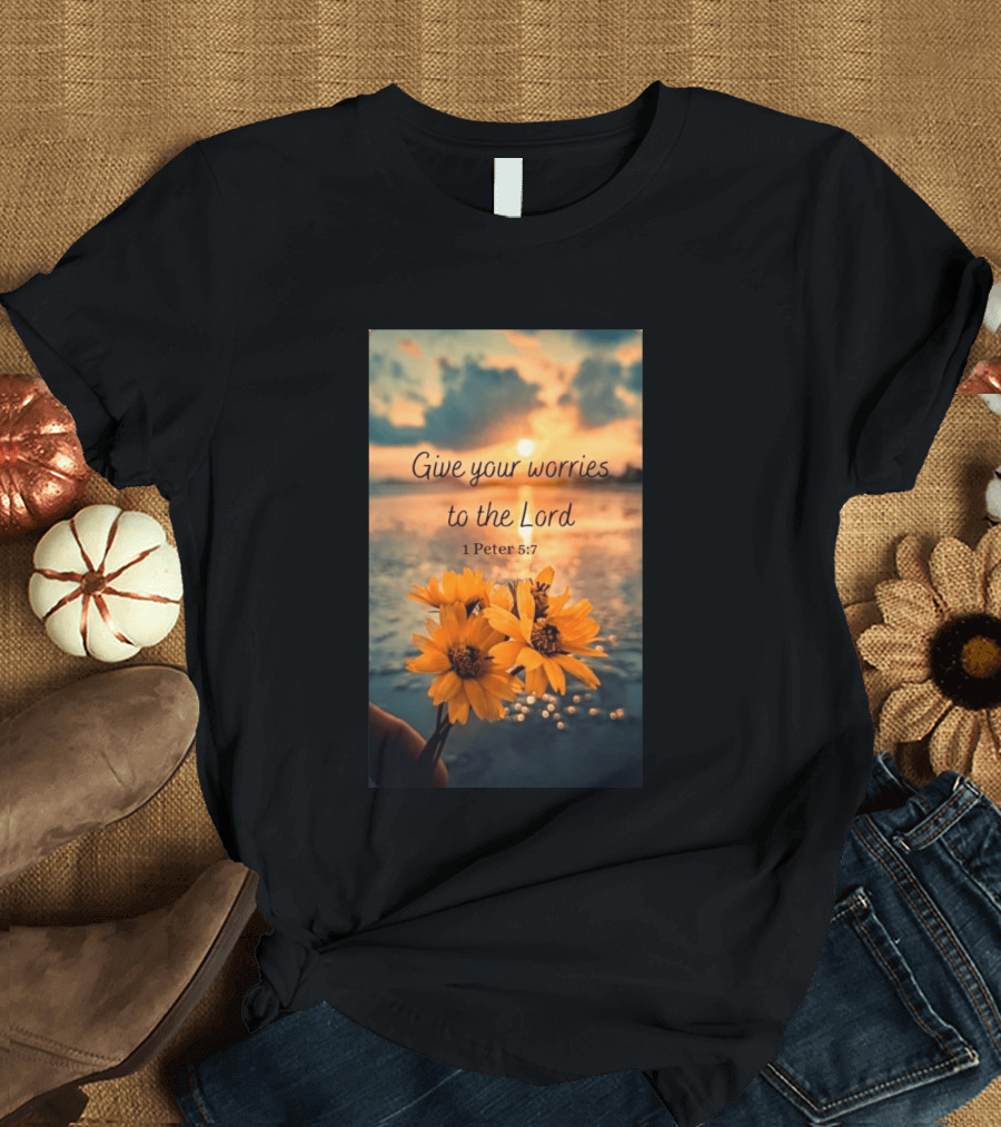 Give Your Worries To The Lord 1 Peter 5:7 Yellow Flowers At Sunset With Ocean T-Shirt