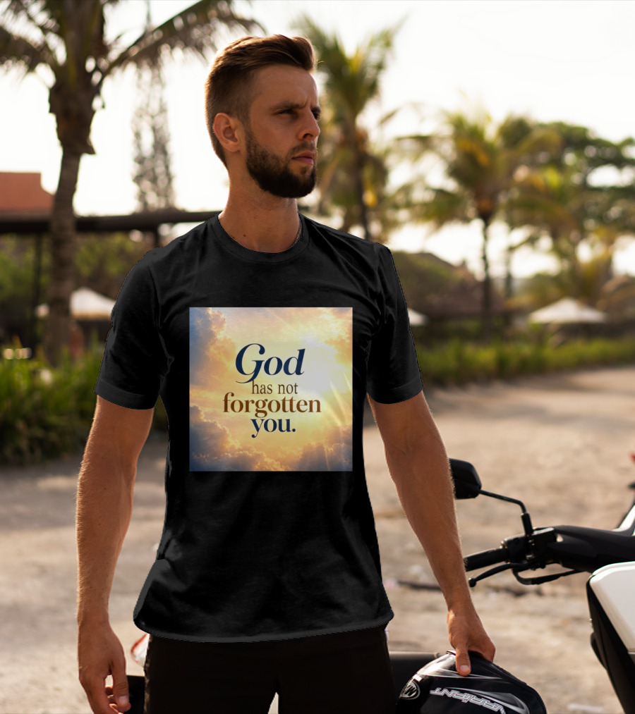 God Has Not Forgotten You Inspiring Sunlight And Clouds T-Shirt