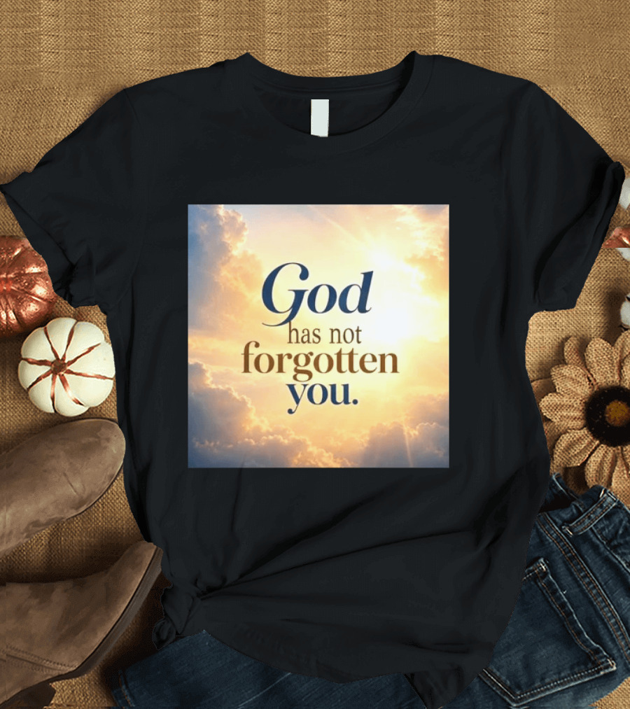 God Has Not Forgotten You Inspiring Sunlight And Clouds T-Shirt