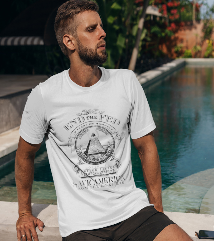 End The Fed Abolish The Federal Reserve Save America From The Banksters Pyramid Seal T-Shirt