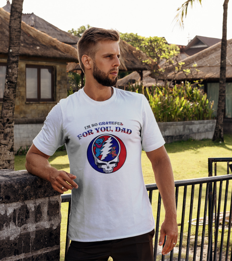 Grateful Dead I'm So Grateful For You Dad Father's Day T-Shirt