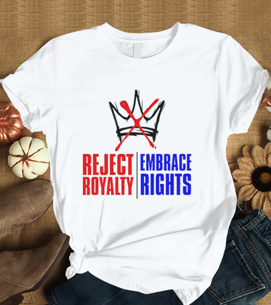Reject Royalty Embrace Rights Protest Solidarity No Kings T-Shirt