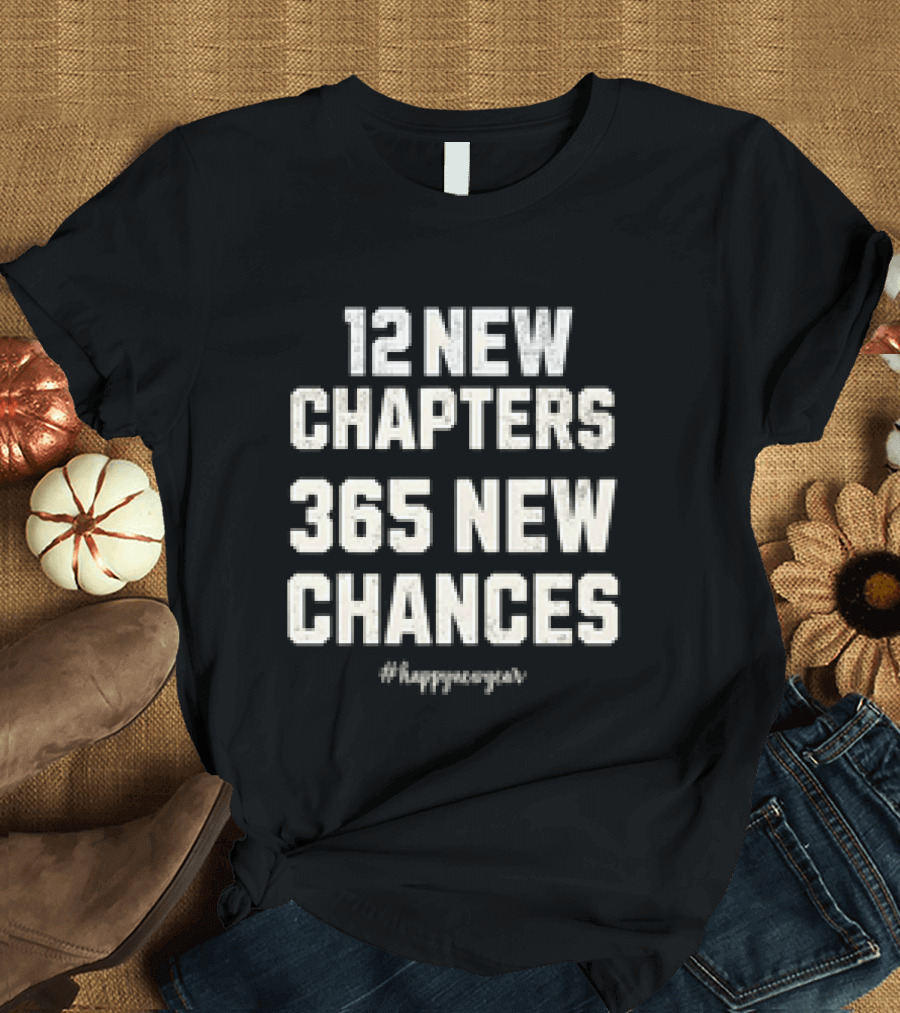 12 New Chapters 365 New Chances #HappyNewYear T-Shirt