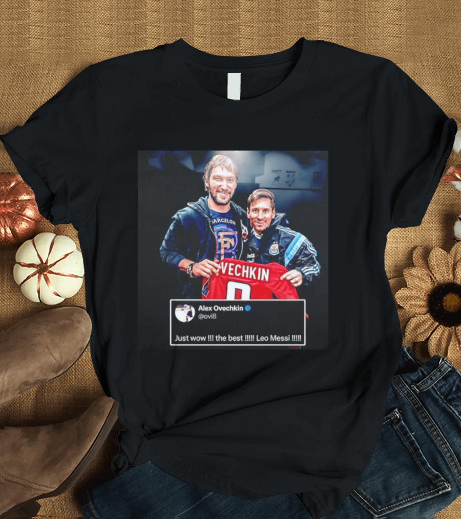 Barcelone Ovechkin Messi Just Wow The Best T-Shirt