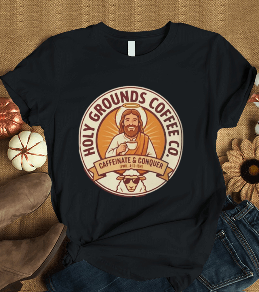 Christian Jesus Holy Grounds Coffee Caffeinate Conquer T-Shirt