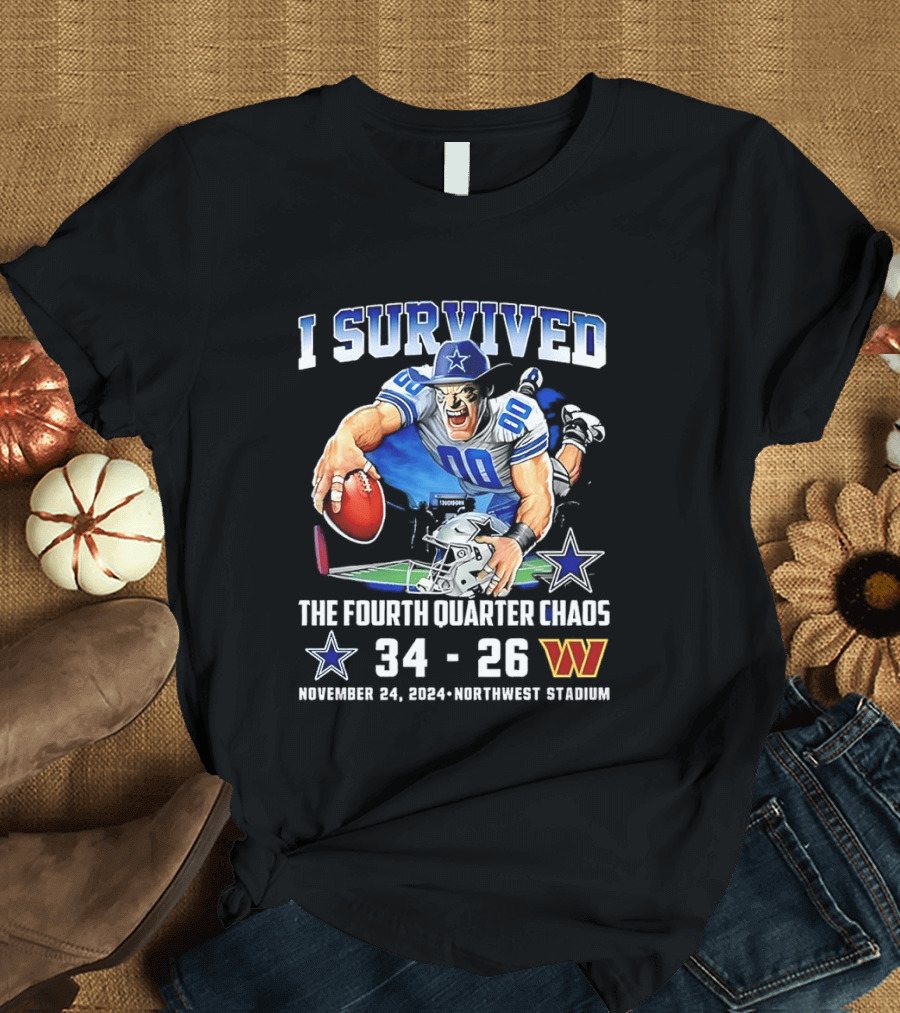 I Survived Dallas Cowboys The Fourth Quarter Chaos 34 26 November 24 Northwest Stadium T-Shirt
