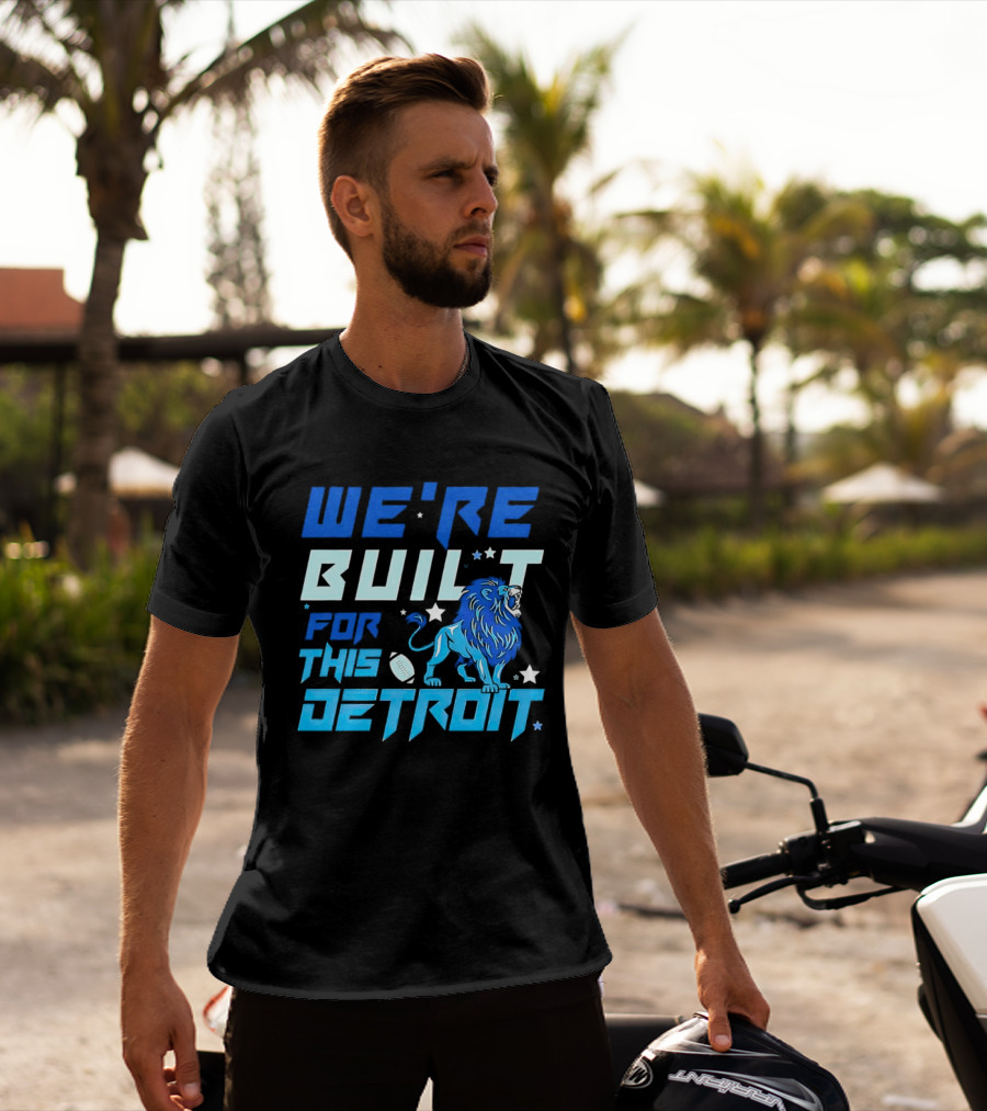 We're Built For This Detroit Lions Football Team Spirit T-Shirt