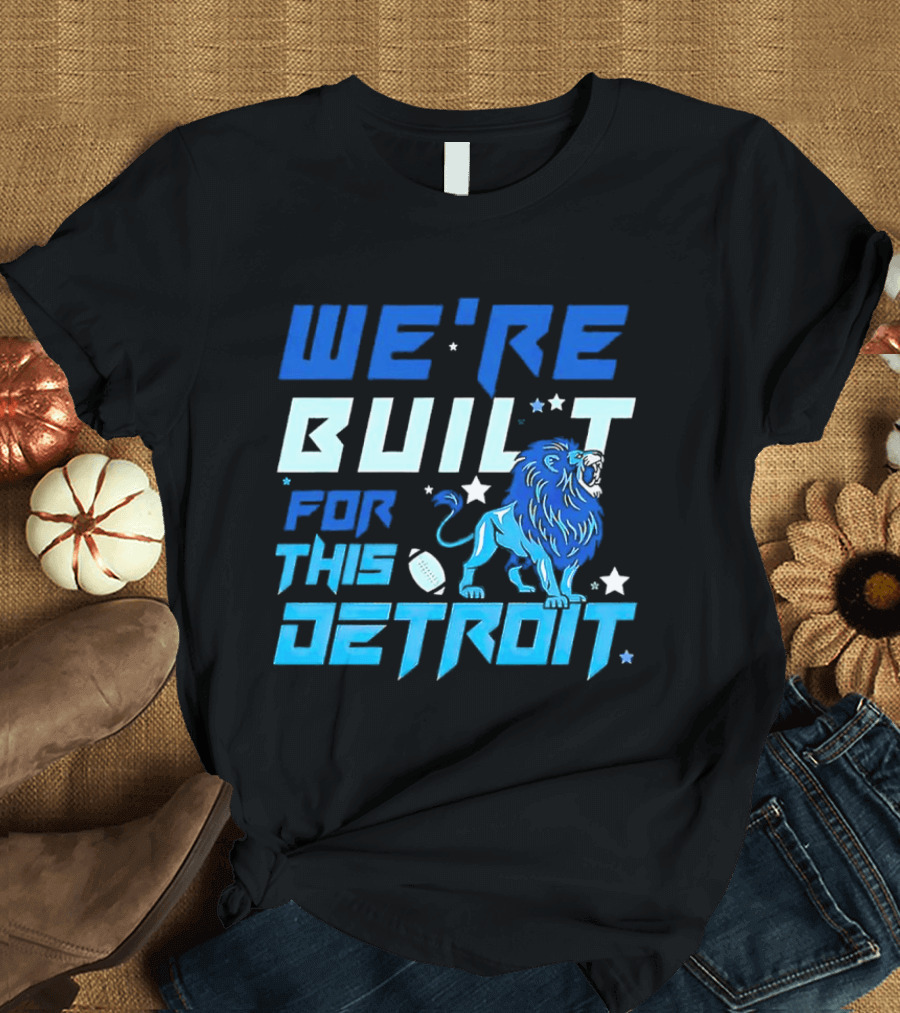 We're Built For This Detroit Lions Football Team Spirit T-Shirt