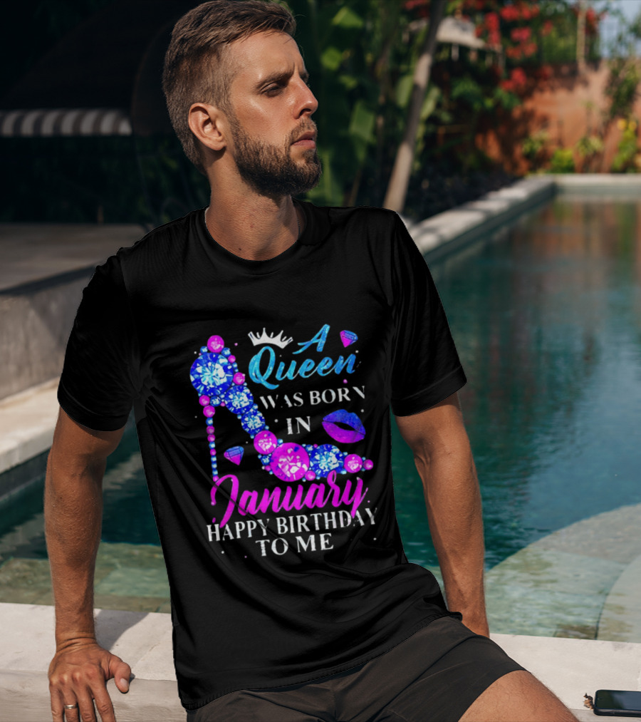 A Queen Was Born In January Happy Birthday To Me High Heel T-Shirt