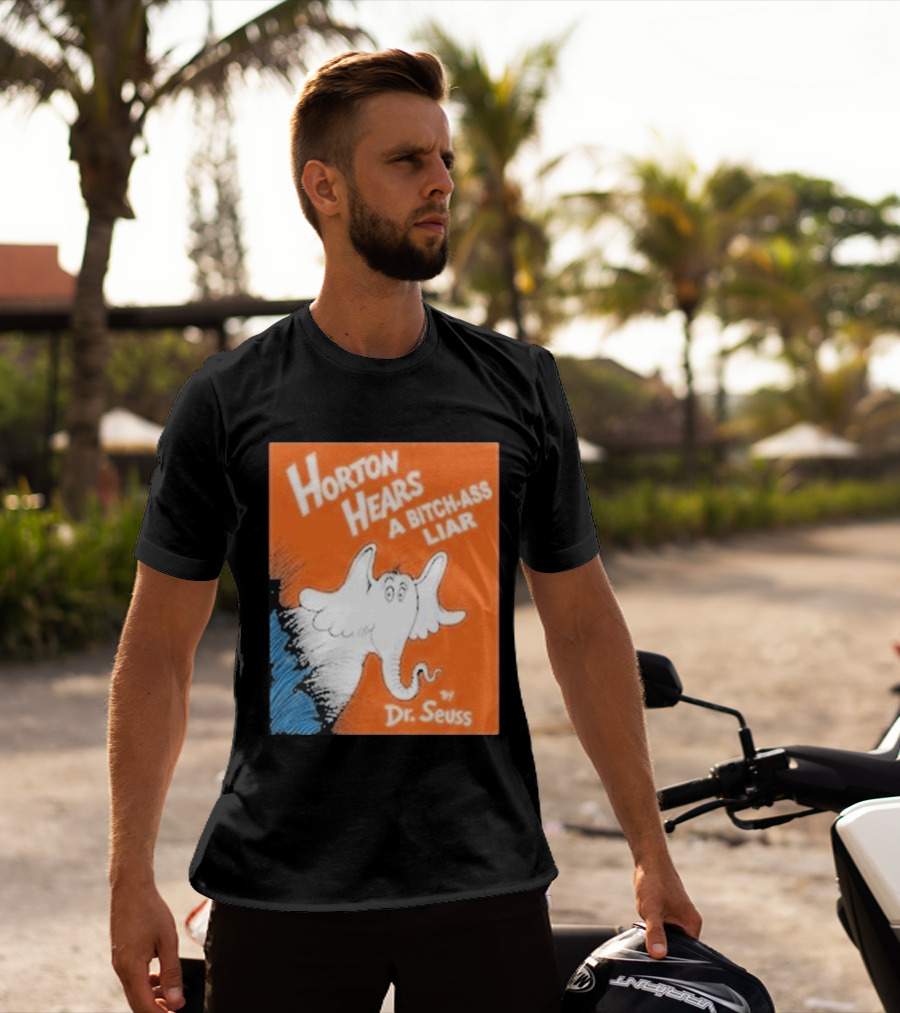 Horton Hears A Bitch Ass Liar Dr. Seuss Parody Elephant T-Shirt