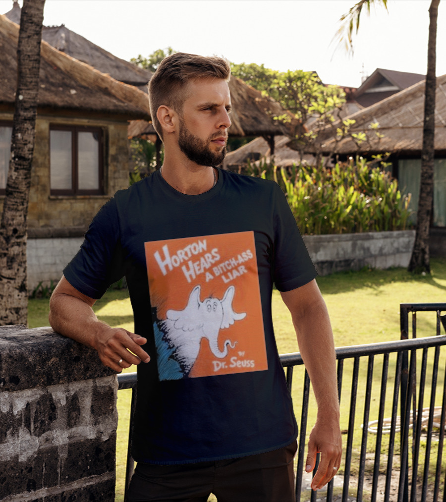 Horton Hears A Bitch Ass Liar Dr. Seuss Parody Elephant T-Shirt